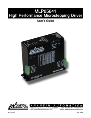 Page 1#L010158July 2004
MLP05641 MLP05641MLP05641 MLP05641
MLP05641
High Performance Microstepping Driver High Performance Microstepping DriverHigh Performance Microstepping Driver High Performance Microstepping Driver
High Performance Microstepping Driver
User’s Guide User’s GuideUser’s Guide User’s Guide
User’s Guide
910 East Orangefair Lane, Anaheim, CA 92801
e-mail: info@anaheimautomation.com(714) 992-6990  fax: (714) 992-0471
website: www.anaheimautomation.com
ANAHEIM AUTOMATION ANAHEIM AUTOMATIONANAHEIM...