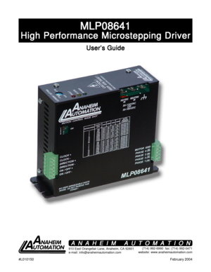 Page 1#L010150February 2004
MLP08641 MLP08641MLP08641 MLP08641
MLP08641
High Performance Microstepping Driver High Performance Microstepping DriverHigh Performance Microstepping Driver High Performance Microstepping Driver
High Performance Microstepping Driver
User’s Guide User’s GuideUser’s Guide User’s Guide
User’s Guide
910 East Orangefair Lane, Anaheim, CA 92801
e-mail: info@anaheimautomation.com(714) 992-6990  fax: (714) 992-0471
website: www.anaheimautomation.com
ANAHEIM AUTOMATION ANAHEIM...