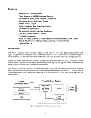 Page 22
Features
•
Internal Index Count Switches
•Pulse Rates up to 14,792 Pulses per Second
•CW and CCW Home, Hard, and Soft Limit Inputs
•Adjustable Motion “Complete” Output
•Motion “Busy” Output
•Clock Pulses and Step Direction Outputs
•CW and CCW Index Inputs
•CW and CCW Jog/Run and Fast Jog Inputs
•Two “Go to Home Position” Modes
•TTL-MOS Compatible
•Pulse and Reset Outputs and Coincidence Inputs for Interfacing with a 2 to 6
Decade Thumbwheel, Rotary Switch Assembly or Similar Device
•Index On The Fly...