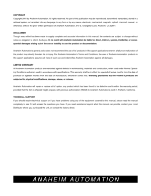 Page 1616
ANAHEIM AUTOMATION
COPYRIGHT
Copyright 2001 by Anaheim Automation. All rights reserved. No part of this publication may be reproduced, transmitted, transcribed, stored in a
retrieval system, or translated into any language, in any form or by any means, electronic, mechanical, magnetic, optical, chemical, manual,  or
otherwise, without the prior written permission of Anaheim Automation, 910 E. Orangefair Lane, Anaheim, CA 92801.
DISCLAIMER
Though every effort has been made to supply complete and...