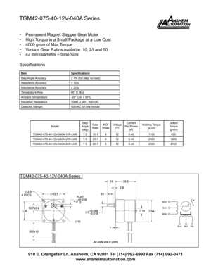 Page 1TGM42-075-40-12V-040A Series
•	Permanent Magnet Stepper Gear Motor
•	High Torque in a Small Package at a Low Cost
•	4000 g-cm of Max Torque
•	Various Gear Ratios available: 10, 25 and 50
•	42 mm Diameter Frame Size
ItemSpecifications
Step Angle Accuracy+ 7% (full step, no load)
Resistance Accuracy+ 10%
Inductance Accuracy+ 20%
Temperature Rise80° C Max
Ambient Temperature-20° C to + 50°C
Insulation Resistance100M	Ω	Min.,	500VDC
Dielectric Stength500VAC for one minute
Specifications
ModelStep Angle(deg)...