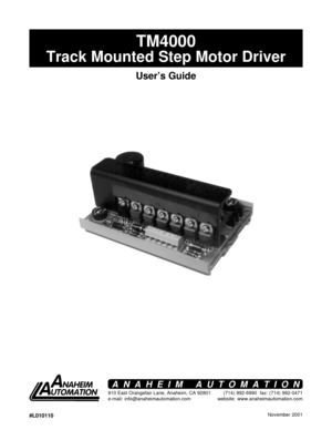 Page 1November 20011
TM4000
Track Mounted Step Motor Driver
User’s Guide
910 East Orangefair Lane, Anaheim, CA 92801
e-mail: info@anaheimautomation.com(714) 992-6990  fax: (714) 992-0471
website: www.anaheimautomation.com
ANAHEIM AUTOMATION
#L010110     