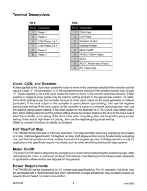 Page 44#L010189
June 2005
Clock, CCW, and Direction
Pulses applied to the clock input cause the motor to move in the clockwise direction if the direction control
input is a logic “1” (no connection), or in the counterclockwise direction if the direction control input is logic
“0”. Pulses applied to the CCW input cause the motor to move in the counter clockwise direction. Either
positive or negative going pulses may be used by setting jumpers in the appropriate position. To deter-
mine which setting to use,...