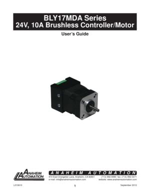 Page 1September 2012 L0106101
BLY17MDA Series
24V, 10A Brushless Controller/Motor
User’s Guide
910 East Orangefair Lane, Anaheim, CA 92801
e-mail: info@anaheimautomation.com(714) 992-6990  fax: (714) 992-0471
website: www.anaheimautomation.com
ANAHEIM AUTOMATION 