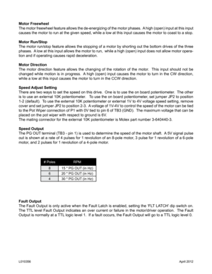 Page 6Motor Freewheel
The motor freewheel feature allows the de-energizing of the motor phases.  A high (open) input at this input 
causes the motor to run at the given speed, while a low at this input causes the motor to coast to a stop.
Motor Run/Stop
The motor run/stop feature allows the stopping of a motor by shorting out the bottom drives of the three 
phases.  A low at this input allows the motor to run,  while a high (open) input does not allow motor opera-
tion and if operating causes rapid...
