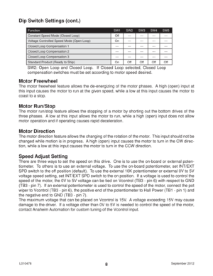 Page 8September 2012 L0104788
Motor Freewheel
The motor freewheel feature allows the de-energizing of the motor phases.  A high (open) input at 
this input causes the motor to run at the given speed, while a low at this input causes the motor to 
coast to a stop. 
Motor Run/Stop
The motor run/stop feature allows the stopping of a motor by shorting out the bottom drives of the 
three phases.  A low at this input allows the motor to run, while a high (open) input does not allow 
motor operation and if operating...