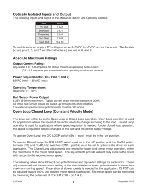 Page 3September 2012 L0104043 Output Current Rating:
Adjustable 1.0 - 5.0 amperes per phase maximum operating peak current.
  (0.5 - 2.5 amperes per phase maximum operating continuous current)
Power Requirements: (TB4, Pins 1 and 2)
85VAC (min) - 135VAC (max)
Operating Temperature:
Heat Sink: 0° - 70° C
Hall Sensor Power Output:
6.25V @ 30mA maximum.  Typical current draw from hall sensors is 20mA.
All three Hall Sensor inputs are pulled up through 20K ohm resistors.
The external speed control potentiometer...