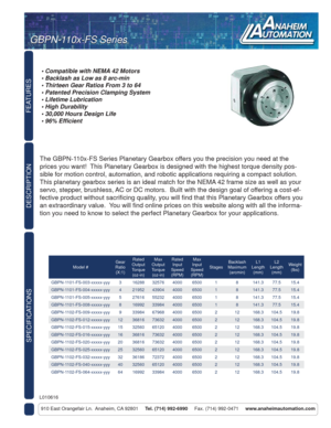 Page 1FEATURES
SPECIFICATIONS
910 East Orangefair Ln.  Anaheim, CA 92801     Tel. (714) 992-6990     Fax. (714) 992-0471     www.anaheimautomation.com
DESCRIPTION
The GBPN-110x-FS Series Planetary Gearbox offers you the precision you need at the 
prices you want!  This Planetary Gearbox is designed with the highest torque density pos-
sible for motion control, automation, and robotic applications requiring a compact solution.  
This planetary gearbox series is an ideal match for the NEMA 42 frame size as well...