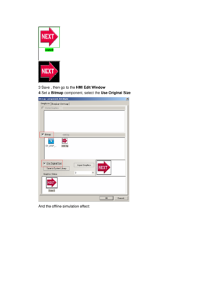 Page 136
 
3 Save , then go to the HMI Edit Window 
4 Set a  Bitmap  component, select the  Use Original Size 
 
And the offline simulation effect:  