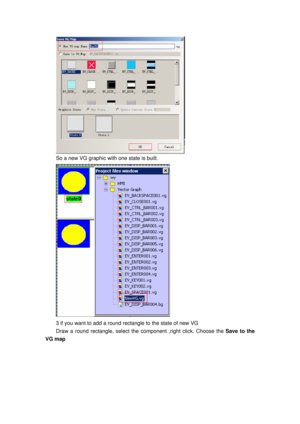 Page 138
 
So a new VG graphic with one state is built. 
 
3 if you want to add a round rectangle to the state of new VG 
Draw a round rectangle, select the component ,right click. Choose the  Save to the 
VG map  