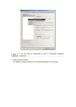 Page 25
 
 
 
It can only add 16 components at most in Combination Operation 
Component. 
 
2．Edit component attribute   
The attribute of adding component can be edi ted separately at the right side.    