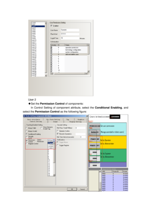 Page 64
 
User 2 
Set the 
◆ Permission Control  of components: 
    In Control Setting of component attribute, select the  Conditional Enabling, and 
select the  Permission Control  as the following figure: 
  