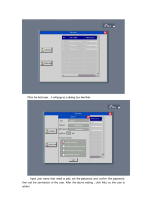 Page 74
 
Click the Add user. , it will pop up a dialog box like that: 
 
    Input user name that need to add, set the password and confirm the password, 
then set the permission of the user. After the  above setting , click Add, so the user is 
added.  