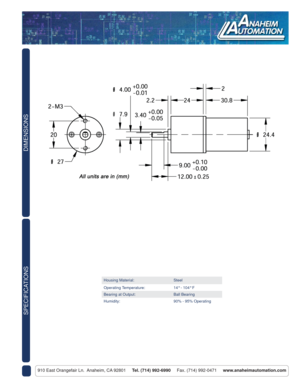 Page 2DIMENSIONS
910 East Orangefair Ln.  Anaheim, CA 92801     Tel. (714) 992-6990     Fax. (714) 992-0471     www.anaheimautomation.com
SPECIFICATIONS
Housing Material: Steel
Operating Temperature: 14° - 104° F
Bearing at Output: Ball Bearing
Humidity: 90% - 95% Operating 