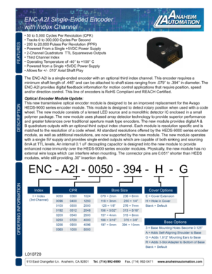 Page 1FEATURES
ORDERING INFORMATION
910 East Orangefair Ln.  Anaheim, CA 92801     Tel. (714) 992-6990      Fax. (714) 992-0471     www.anaheimautomation.com
DESCRIPTION
The ENC-A2I is a single-ended encoder with an optional third index chann\
el. This encoder requires a 
minimum shaft length of .445” and can be attached to shaft sizes rang\
ing from .079” to .394” in diameter. The 
ENC-A2I provides digital feedback information for motion control applica\
tions that require position, speed 
and/or direction...