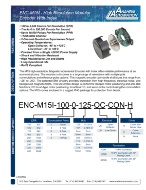 Page 1FEATURES
910 East Orangefair Ln.  Anaheim, CA 92801     Tel. (714) 992-6990     Fax. (714) 992-0471     www.anaheimautomation.com
DESCRIPTION
The M15 high-resolution, Magnetic Incremental Encoder with Index offers reliable performance at an 
economical price. This modular unit comes in a large range of resolutions with multiple po\
le 
commutations and reference pulse options. This magnetic encoder can handle shaft sizes that range from 
.125” to .393”. The patented EMI circuitry provides protection from...