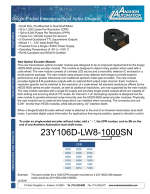 Page 1FEATURES
910 East Orangefair Ln.  Anaheim, CA 92801     Tel. (714) 992-6990     Fax. (714) 992-0471     www.anaheimautomation.com
DESCRIPTION
• Small Size, Pre-Mounted to Dual Shaft Motor
• 32 to 1,250 Cycles Per Revolution (CPR)
• 128 to 5,000 Pulses Per Revolution (PPR)
• Tracks 0 to 100,000 Cycles Per Second
• 2-Channel Quadrature TTL Squarewave Outputs
• Allows + / - .010” Axial Shaft Play
• Powered From a Single +5VDC Power Supply
• Operating Temperature of -40o to +100o C 
• RoHS Compliant and...