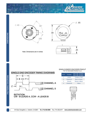 Page 2910 East Orangefair Ln.  Anaheim, CA 92801     Tel. (714) 992-6990     Fax. (714) 992-0471     www.anaheimautomation.com910 East Orangefair Ln.  Anaheim, CA 92801     Tel. (714) 992-6990     Fax. (714) 992-0471     www.anaheimautomation.com
DIMENSIONS
PIN/TIMING DIAGRAMS 
SINGLE-ENDED ENCODER PINOUTTOP OF ENCODER FACING PLUG
Pin #FunctionENC-CBL-CA3285-1ENC-CBL-CA3286-1
1+5VDCOrange or Red
2Channel ABlue or Green
3GroundBrown or Black
4Channel BYellow 