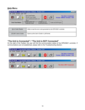 Page 1818
“The Unit is Connected” / “The Unit is NOT Connected”
On  the  right  of  the  Toolbar,  the  user  will  find  the  communication  status  of  the  DPE25601  controller.  If 
communications are not established, please refer to the Troubleshooting Section.
Help Menu
Error Coder ReaderUtility to read the error code generated by the DPN10601 controller .
PCL601 User’s GuideOpens up the User’s Guide in .pdf format. 