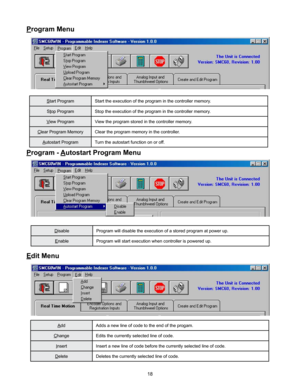 Page 1818
Start ProgramStart the execution of the program in the controller memory.
Stop ProgramStop the execution of the program in the controller memory.
View Program View the program stored in the controller memory.
Clear Program Memory Clear the program memory in the controller.
Autostart ProgramTurn the autostart function on or off.
Program Menu
DisableProgram will disable the execution of a stored program at power up.
EnableProgram will start execution when controller is powered up.
Program - Autostart...