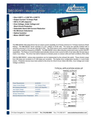 Page 3FEATURES
DESCRIPTION
910 East Orangefair Ln.  Anaheim, CA 92801     Tel. (714) 992-6990      Fax. (714) 992-0471     www.anaheimautomation.com
The MBC082561 Microstep Driver has an output current capability of 2.8 Amps minimum to 7.8 Amps maximum (Peak 
Rating).   The  MBC082561  driver  operates  on  a  DC  voltage  of  22-90  volts.   The  inputs  are  optically  isolated  with  a 
minimum sourcing of 15.0 mA per input @ 5+VDC.  The clock input is set to receive either positive or negative edge 
clocks...