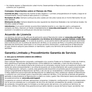 Page 18•
• No intente reparar su Reproductor usted mismo. Desensamblar el Reproductor puede causar daños no 
cubiertos por la garantía.
Consejos Importantes sobre el Manejo de PilasInserción de pilas: Asegúrese de insertar el lado negativo (-) primero, empujándola en el muelle y luego en el 
compartimento. Nunca inserte el lado positivo (+) primero.
Reemplazo de pilas: Siempre sustituya las pilas usadas por dos pilas nuevas de un mismo fabricante. No use 
pilas dañadas.
Eliminación de pilas: Siempre deseche las...