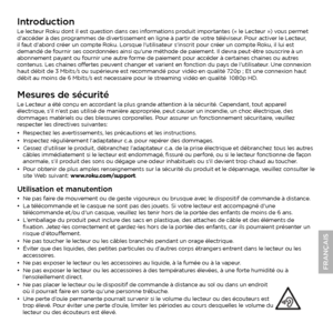 Page 9IntroductionLe lecteur Roku dont il est question dans ces informations produit importantes (« le Lecteur ») vous permet 
d'accéder à des programmes de divertissement en ligne à partir de votre téléviseur. Pour activer le Lecteur, 
il faut d'abord créer un compte Roku. Lorsque l'utilisateur s'inscrit pour créer un compte Roku, il lui est 
demandé de fournir ses coordonnées ainsi qu'une méthode de paiement. Il devra peut-être souscrire à un 
abonnement payant ou fournir une autre forme...