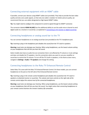 Page 11 
  Page 5  
  
Connecting external equipment with an HDMI® cable 
If possible, connect your devices using HDMI® cables (not provided). They help to provide the best video 
quality and also carry audio signals, so that only one cable is needed. For better picture quality, we 
recommend that you use cables designated as High Speed HDMI® Cables. 
Tip: You might need to configure the component to send its signal through its HDMI® connector. 
The connector labeled HDMI IN (ARC) has the additional ability to...