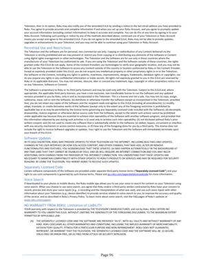 Page 102 
  Page 96  
  
Television, then in its option, Roku may also notify you of the amended EULA by sending a notice to the last email address you have provided to Roku. You agree to provide accurate and complete information if and when you set up your Roku Account, and you agree to promptly update your account information (including contact information) to keep it accurate and complete. You can do this at any time by signing in to your Roku Account. Following such posting or notice by any of the methods...