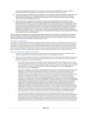 Page 106 
  Page 100  
  
PEUT GARANTIR, DÉCLARER NI CERTIFIER QUE LE TÉLÉVISEUR, LE CODE SOUS LICENCE DISTINCTE ET LE LOGICIEL SERONT : (I) SÉCURISÉS, SANS VIRUS OU SANS ERREUR, OU (II) DÉNUÉS DE TOUTE ATTAQUE OU INTRUSION DE SÉCURITÉ.  
(B) EN AUCUN CAS ROKU, SES ADMINISTRATEURS, SES DIRIGEANTS OU SES EMPLOYÉS NE SERONT RESPONSABLES ENVERS VOUS POUR TOUTE LÉSION CORPORELLE OU TOUT DOMMAGE MATÉRIEL, OU TOUT DOMMAGE PARTICULIER, ACCESSOIRE, EXEMPLAIRE, PUNITIF, INDIRECT OU IMMATÉRIEL DE QUELQUE NATURE DÉCOULANT...