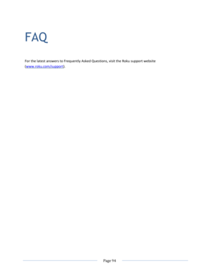 Page 100 
  Page 94  
  
FAQ 
For the latest answers to Frequently Asked Questions, visit the Roku support website 
(www.roku.com/support).   