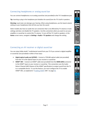 Page 17			Page	9				Connecting headphones or analog sound bar You	can	connect	headphones	or	an	analog	sound	bar	(not	provided)	to	the	TV’s	headphone	jack.	Tip:	Inserting	a	plug	in	the	headphone	jack	disables	the	sound	from	the	TV’s	built-in	speakers.	Warning:	Loud	noise	can	damage	your	hearing.	When	using	headphones,	use	the	lowest	volume	setting	on	your	headphones	that	still	lets	you	hear	the	sound.	Select	models	also	have	an	audio	line	out	connection	that	is	not	affected	by	TV	volume	or	mute	settings	and	does...