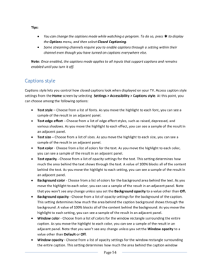 Page 62			Page	54				Tips:		• You	can	change	the	captions	mode	while	watching	a	program.	To	do	so,	press	Þ	to	display	the	Options	menu,	and	then	select	Closed	Captioning.	• Some	streaming	channels	require	you	to	enable	captions	through	a	setting	within	their	channel	even	though	you	have	turned	on	captions	everywhere	else.	Note:	Once	enabled,	the	captions	mode	applies	to	all	inputs	that	support	captions	and	remains	enabled	until	you	turn	it	off.	Captions style Captions	style	lets	you	control	how	closed	captions...