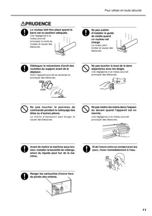 Page 1311
Pour utiliser en toute sécurité
Débloquer le mécanisme darrêt des
roulettes du support avant de le
déplacer.
Sinon lappareil pourrait se renverser et
provoquer des blessures.
Le rouleau doit être placé quand la
barre est en position adéquate.
Une négligence à ce
niveau pourrait
provoquer la chute du
rouleau et causer des
blessures.
Ne pas oublier
d’installer le guide
de média quand
un rouleau est
chargé.
Le rouleur peut
tomber et causer des
blessures.
Ne pas toucher le bout de la lame
séparatrice avec...