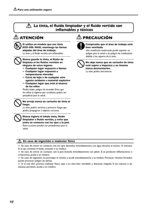 Page 1110
 Para una utilización segura
 ATENCIÓN
 
Si utiliza un modelo que use tinta  
ECO-SOL MAX, mantenga las llamas 
alejadas del área de trabajo. 
La tinta y el fluido vertido son inflamables. 
 
Nunca guarde la tinta, el fluido de 
limpieza ni los fluidos vertidos en 
ninguno de estos lugares. 
➢ Cualquier lugar expuesto a llamas
➢ Cualquier lugar expuesto a 
temperaturas elevadas
➢ Cerca de lejía o de cualquier otro 
agente oxidante o material explosivo
➢ Cualquier lugar que esté al alcance 
de los...