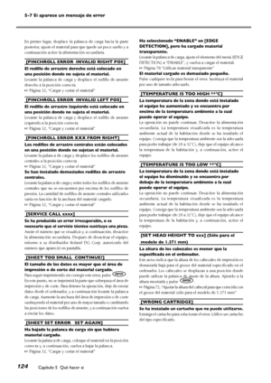 Page 1255-7 Si aparece un mensaje de error
124Capítulo 5  Qué hacer si
En  primer  lugar,  desplace  la  palanca  de  carga  hacia  la  parte 
posterior, ajuste el material para que quede un poco suelto y a 
continuación active la alimentación secundaria.
[PINCHROLL ERROR  INVALID RIGHT POS]
El rodillo de arrastre derecho está colocado en 
una posición donde no sujeta el material.
Levante  la  palanca  de  carga  y  desplace  el  rodillo  de  arrastre 
derecho a la posición correcta.
☞ Página 32, “Cargar y...