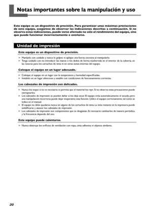 Page 2120
Notas importantes sobre la manipulación y uso
Este equipo es un dispositivo de precisión. Para garantizar unas máximas prestaciones 
de  este  equipo,  asegúrese  de  observar  las  indicaciones  descritas  a  continuación.  Si  no 
observa estas indicaciones, puede verse afectado no sólo el rendimiento del equipo, sino 
que puede funcionar incorrectamente o averiarse. 
Unidad de impresión
Este equipo es un dispositivo de precisión.
➢ Manéjelo con cuidado y nunca lo golpee ni aplique una fuerza...