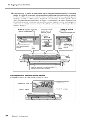 Page 352-2 Cargar y cortar el material
Capítulo 2 Funcionamiento34
➏Asegúrese de que los bordes del material están por encima de los rodillos de presión, y a continuación 
coloque los rodillos de arrastre por encima de todos los rodillos de presión cubiertos por el material.
Si coloca los rodillos de arrastre en el interior de cada uno de los patrones de presión, se asegurará de que estén 
situados por encima de los rodillos de presión. Asegúrese de colocar los rodillos de arrastre izquierdo y derecho 
(fijados...