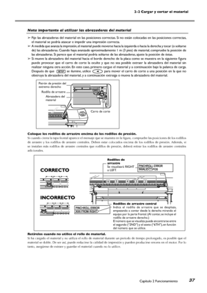 Page 382-2 Cargar y cortar el material
Capítulo 2 Funcionamiento37
Nota importante al utilizar las abrazaderas del material
➢ Fije las abrazaderas del material en las posiciones correctas. Si no están colocadas en las posiciones correctas, 
el material se podría atascar e impedir una impresión correcta.
➢  A medida que avanza la impresión, el material puede moverse hacia la izquierda o hacia la derecha y tocar (o soltarse 
de) las abrazaderas. Cuando haya avanzado aproximadamente 1 m (3 pies) de material,...