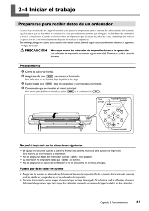 Page 4241Capítulo 2 Funcionamiento
2-4 Iniciar el trabajo
Prepararse para recibir datos de un ordenador
Cuando haya terminado de cargar el material y de ajustar la temperatura para el sistema de calentamiento del material, 
siga los pasos que se describen a continuación. Este procedimiento permite que el equipo reciba datos del ordenador 
y realice la impresión. Cuando se reciban datos de impresión que incluyan trazados de corte, también podrá realizar 
la operación de corte inmediatamente después de realizar...