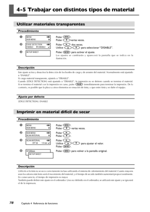 Page 7978Capítulo 4  Referencia de funciones
4-5 Trabajar con distintos tipos de material
Utilizar materiales transparentes
Procedimiento
➊Pulse .
Pulse varias veces.
➋Pulse  dos veces.
Utilice  para seleccionar “DISABLE”.
➌Pulse  para activar el ajuste.
Los  ajustes  se  cambiarán  y  aparecerá  la  pantalla  que  se  indica  en  la 
ilustración. 
Descripción
Este ajuste activa y desactiva la detección de los bordes de carga y de arrastre del material. Normalmente está ajustado 
a “ENABLE”. 
Si carga material...