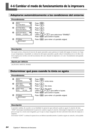 Page 8584Capítulo 4  Referencia de funciones
4-6 Cambiar el modo de funcionamiento de la impresora
Adaptarse automáticamente a las condiciones del entorno
Procedimiento
➊Pulse .
Pulse .
➋Pulse .
Pulse .
➌Pulse .
Utilice  para seleccionar “ENABLE”.
Pulse  para activar el ajuste.
➍Pulse  para volver a la pantalla original.
Descripción
Este ajuste activa y desactiva la función de ajuste automático para optimizar el estado del equipo al entorno en el que 
se usa (temperatura y humedad). La realización del ajuste...