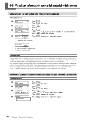 Page 103102Capítulo 4  Referencia de funciones
4-11 Visualizar información acerca del material y del sistema
Visualizar la cantidad de material restante
Procedimiento
➊Pulse .
Pulse  dos veces.
➋Pulse .
Pulse .
➌Pulse .
Utilice  para ajustar la cantidad de material restante.
Pulse  para activar el ajuste.
➍Pulse  para volver a la pantalla original.
Descripción
Puede  visualizar  la  cantidad  de  material  en  uso  restante.  Una  vez  ajustada  la  cantidad  de  material  restante,  dicha 
cantidad se muestra...