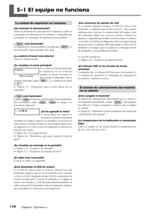 Page 117116Capítulo 5  Qué hacer si
5-1 El equipo no funciona
La unidad de impresión no funciona
¿Ha activado la alimentación?
Active  la  alimentación  principal  de  la  impresora,  pulse  el 
conmutador de alimentación secundaria y compruebe que 
se ilumina el conmutador de alimentación secundaria.
¿está iluminado?
La impresión no resulta posible si el indicadorno 
está iluminado. Baje la palanca de carga.
¿La cubierta frontal está abierta?
Cierre la cubierta frontal.
¿Se visualiza el menú principal?
Si no...