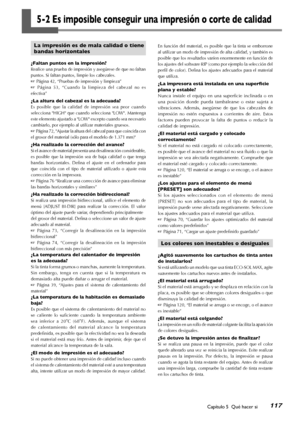 Page 118117Capítulo 5  Qué hacer si
La impresión es de mala calidad o tiene 
bandas horizontales
¿Faltan puntos en la impresión?
Realice una prueba de impresión y asegúrese de que no faltan 
puntos. Si faltan puntos, limpie los cabezales.
☞ Página 42, “Pruebas de impresión y limpieza”
☞  Página  53,  “Cuando  la  limpieza  del  cabezal  no  es 
efectiva”
¿La altura del cabezal es la adecuada?
Es  posible  que  la  calidad  de  impresión  sea  peor  cuando 
selecciona "HIGH" que cuando selecciona...