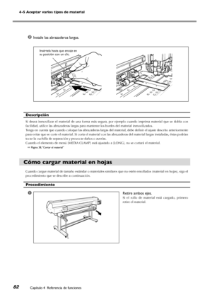 Page 834-5 Aceptar varios tipos de material
Capítulo 4  Referencia de funciones82
➋Instale las abrazaderas largas.
Descripción
Si  desea  inmovilizar  el  material  de  una  forma  más  segura,  por  ejemplo  cuando  imprima  material  que  se  dobla  con 
facilidad, utilice las abrazaderas largas para mantener los bordes del material inmovilizados. 
Tenga en cuenta que cuando coloque las abrazaderas largas del material, debe definir el ajuste descrito anteriormente 
para evitar que se corte el material. Si...