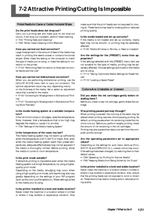 Page 133131Chapter 7 What to Do If
Printed Results Are Coarse or Contain Horizontal Stripes
Do the print heads show dot drop-out?
Carry out a printing test and make sure no dot drop-out
occurs. If dot drop-out is present, perform head cleaning.
 P.40 Printing Tests and Cleaning
 P.66 When Head Cleaning Is Not Effective
Have you carried out feed correction?
Large misalignment in the amount of feed of the media may
result in printing that seems coarse or contains horizontal
stripes. Either make the setting on...