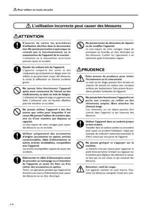 Page 14 Pour utiliser en toute sécurité
12
ATTENTION
Sassurer de suivre les procédures
dutilisation décrites dans la documenta-
tion. Ne jamais permettre à quiconque ne
connaît pas le fonctionnement ou la
manutention de l’appareil de le toucher.
Lutilisation ou la manutention incorrectes
peuvent causer un accident.
Garder les enfants loin de lappareil.
Lappareil comporte des zones et des
composants qui présentent un danger pour les
enfants et qui pourraient causer des blessures,
la cécité, la suffocation ou...