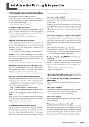 Page 109107Chapter 6 What to Do If
6-2 Attractive Printing Is Impossible
Printed Results Are Coarse or Contain Horizontal Stripes
Do the print heads show dot drop-out?
Carry out a printing test and make sure no dot drop-out
occurs. If dot drop-out is present, perform head cleaning.
 P. 37, Printing Tests and Cleaning
 P. 54, When Head Cleaning Is Not Effective
Is the head height appropriate?
Printing when the [HEAD HEIGHT] menu item is set to
HIGH is coarser than when set to LOW. Keep this set to
LOW except...