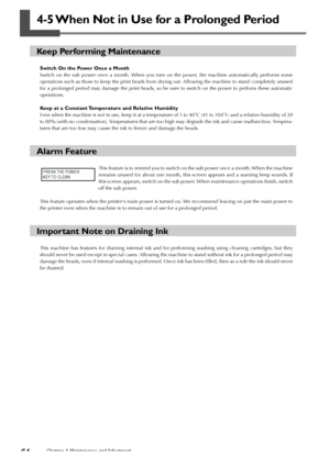 Page 6664Chapter 4 Maintenance and Adjustment
PRESS THE POWER
KEY TO CLEAN
4-5 When Not in Use for a Prolonged Period
Keep Performing Maintenance
Switch On the Power Once a Month
Switch on the sub power once a month. When you turn on the power, the machine automatically performs some
operations such as those to keep the print heads from drying out. Allowing the machine to stand completely unused
for a prolonged period may damage the print heads, so be sure to switch on the power to perform these automatic...